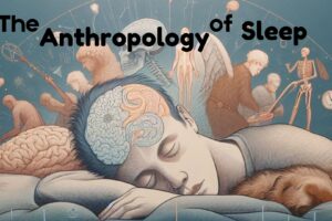 The Anthropology of Sleep